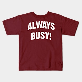 Always Busy! Kids T-Shirt